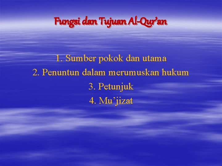 Fungsi dan Tujuan Al-Qur’an 1. Sumber pokok dan utama 2. Penuntun dalam merumuskan hukum