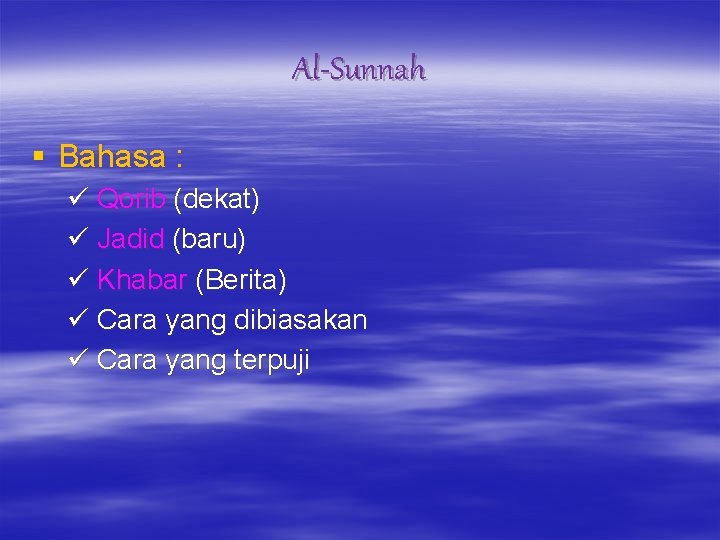 Al-Sunnah § Bahasa : ü Qorib (dekat) ü Jadid (baru) ü Khabar (Berita) ü