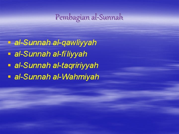 Pembagian al-Sunnah § § al-Sunnah al-qawliyyah al-Sunnah al-fi’liyyah al-Sunnah al-taqririyyah al-Sunnah al-Wahmiyah 