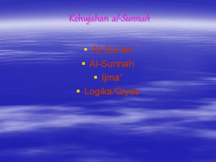Kehujahan al-Sunnah § Al-Qur’an § Al-Sunnah § Ijma’ § Logika/Qiyas 