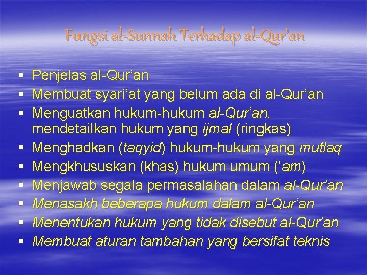 Fungsi al-Sunnah Terhadap al-Qur’an § § § § § Penjelas al-Qur’an Membuat syari’at yang