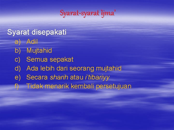 Syarat-syarat Ijma’ Syarat disepakati a) b) c) d) e) f) Adil Mujtahid Semua sepakat