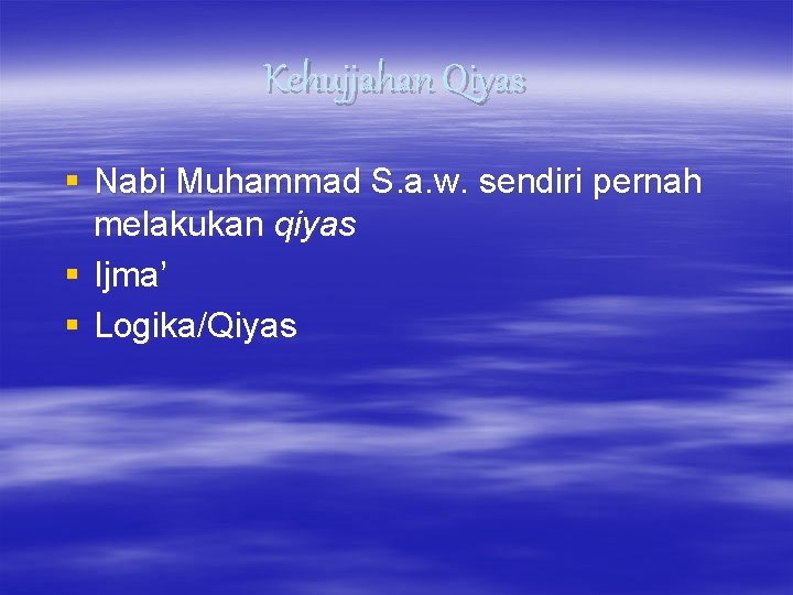 Kehujjahan Qiyas § Nabi Muhammad S. a. w. sendiri pernah melakukan qiyas § Ijma’