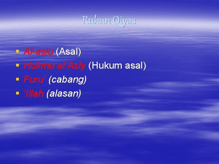 Rukun Qiyas § § Al-aslu (Asal) Hukmu al Asly (Hukum asal) Furu’ (cabang) ‘Illah