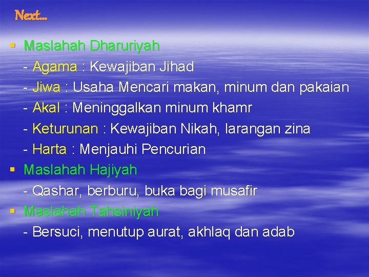 Next… § Maslahah Dharuriyah - Agama : Kewajiban Jihad - Jiwa : Usaha Mencari