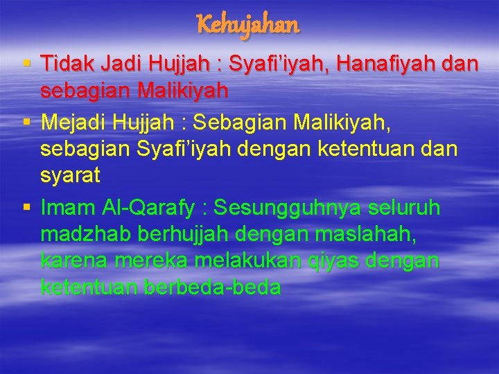 Kehujahan § Tidak Jadi Hujjah : Syafi’iyah, Hanafiyah dan sebagian Malikiyah § Mejadi Hujjah