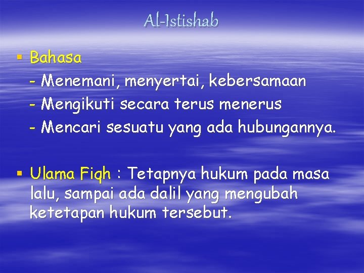 Al-Istishab § Bahasa - Menemani, menyertai, kebersamaan - Mengikuti secara terus menerus - Mencari