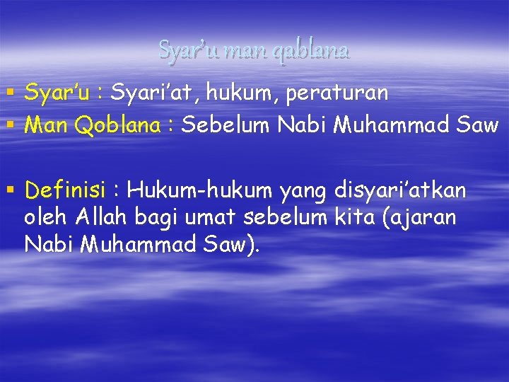 Syar’u man qablana § Syar’u : Syari’at, hukum, peraturan § Man Qoblana : Sebelum