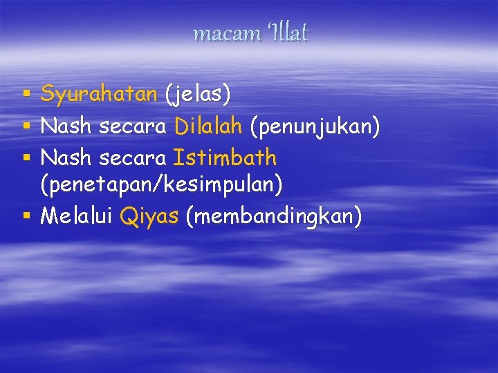 macam ‘Illat Syurahatan (jelas) Nash secara Dilalah (penunjukan) Nash secara Istimbath (penetapan/kesimpulan) § Melalui