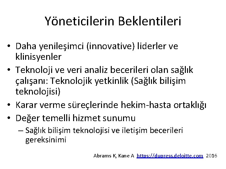 Yöneticilerin Beklentileri • Daha yenileşimci (innovative) liderler ve klinisyenler • Teknoloji ve veri analiz