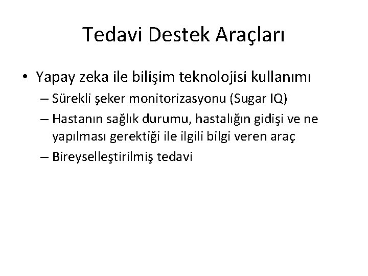 Tedavi Destek Araçları • Yapay zeka ile bilişim teknolojisi kullanımı – Sürekli şeker monitorizasyonu