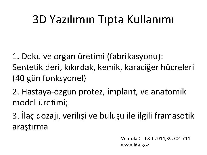 3 D Yazılımın Tıpta Kullanımı 1. Doku ve organ üretimi (fabrikasyonu): Sentetik deri, kıkırdak,