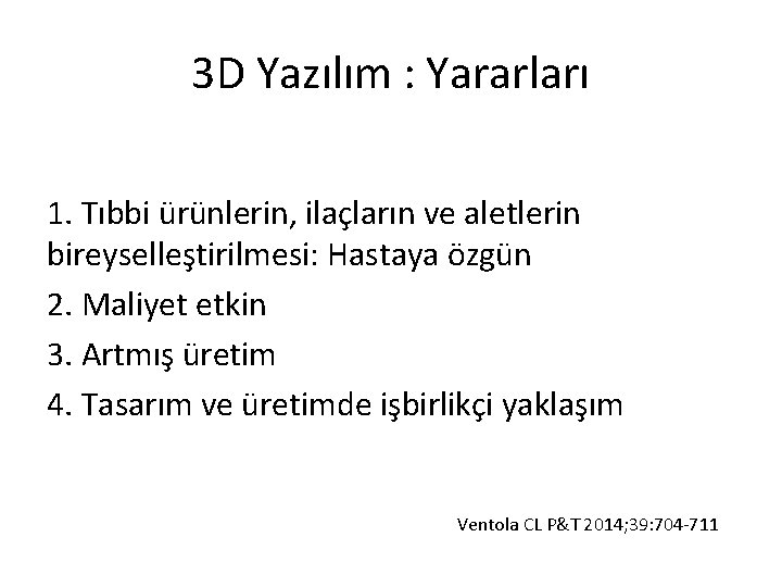 3 D Yazılım : Yararları 1. Tıbbi ürünlerin, ilaçların ve aletlerin bireyselleştirilmesi: Hastaya özgün