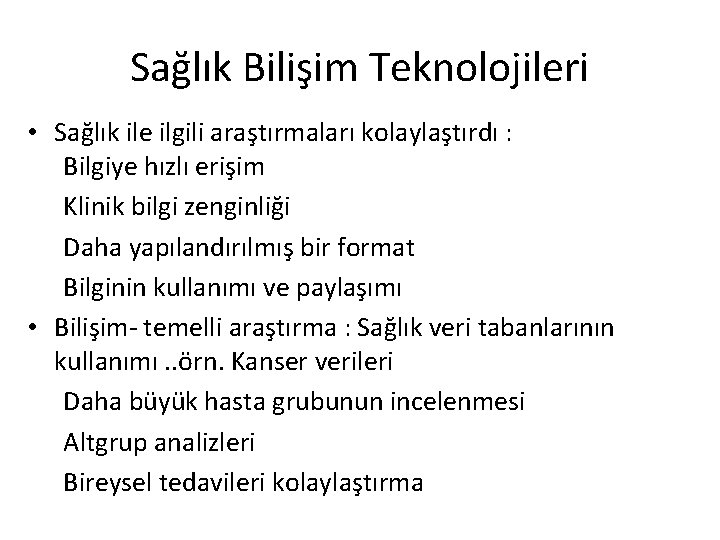 Sağlık Bilişim Teknolojileri • Sağlık ile ilgili araştırmaları kolaylaştırdı : Bilgiye hızlı erişim Klinik