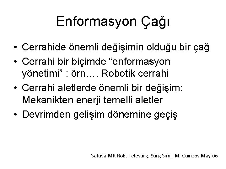 Enformasyon Çağı • Cerrahide önemli değişimin olduğu bir çağ • Cerrahi bir biçimde “enformasyon