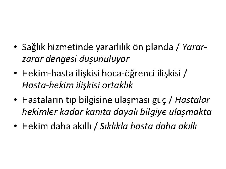  • Sağlık hizmetinde yararlılık ön planda / Yararzarar dengesi düşünülüyor • Hekim-hasta ilişkisi