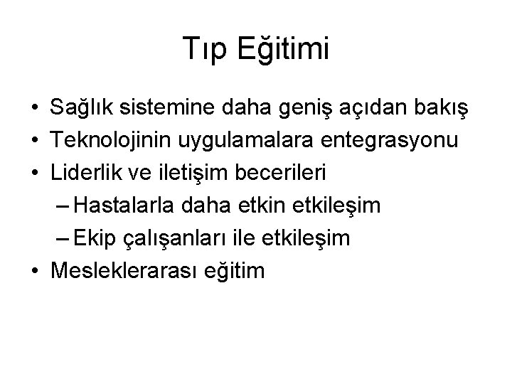 Tıp Eğitimi • Sağlık sistemine daha geniş açıdan bakış • Teknolojinin uygulamalara entegrasyonu •