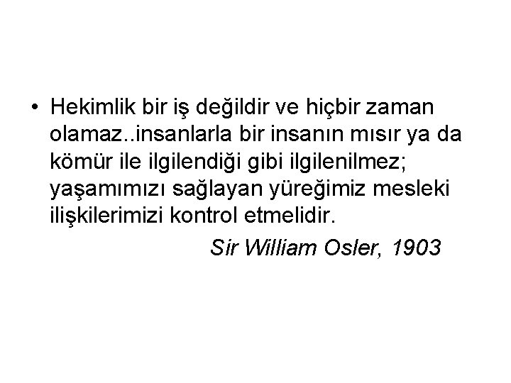  • Hekimlik bir iş değildir ve hiçbir zaman olamaz. . insanlarla bir insanın