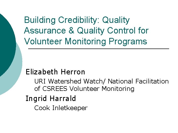 Building Credibility: Quality Assurance & Quality Control for Volunteer Monitoring Programs Elizabeth Herron URI