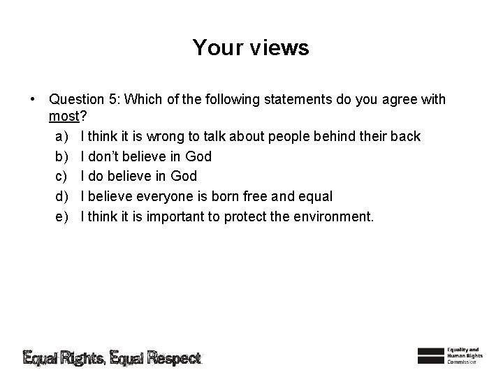 Your views • Question 5: Which of the following statements do you agree with