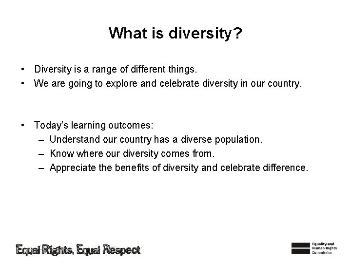 What is diversity? • Diversity is a range of different things. • We are