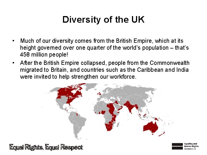 Diversity of the UK • Much of our diversity comes from the British Empire,