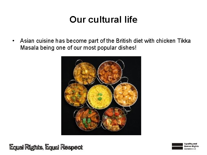 Our cultural life • Asian cuisine has become part of the British diet with