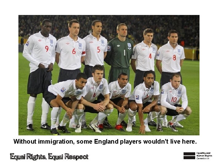 Without immigration, some England players wouldn’t live here. 