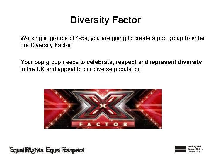 Diversity Factor Working in groups of 4 -5 s, you are going to create