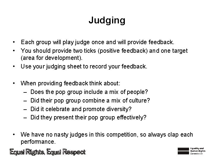 Judging • Each group will play judge once and will provide feedback. • You