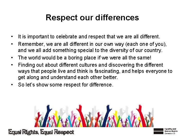 Respect our differences • It is important to celebrate and respect that we are