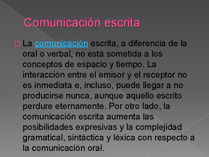 Comunicación escrita � La comunicación escrita, a diferencia de la oral o verbal, no