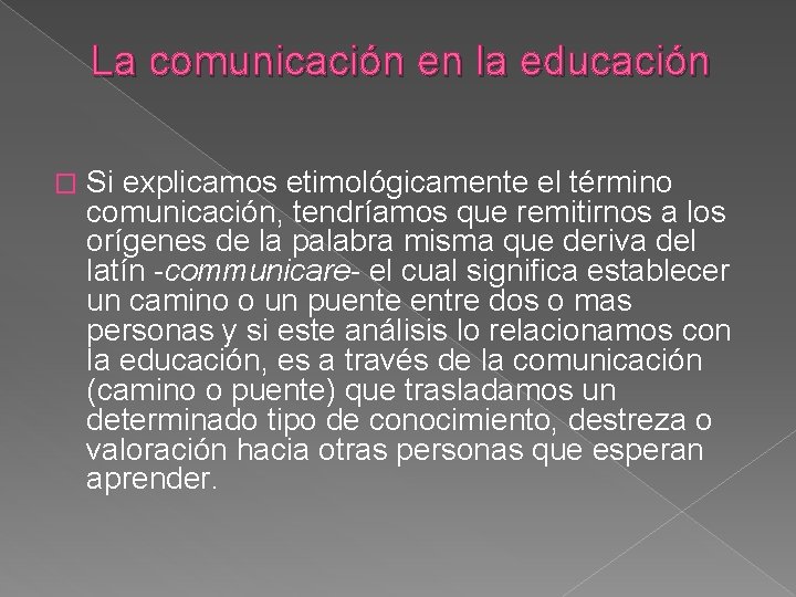 La comunicación en la educación � Si explicamos etimológicamente el término comunicación, tendríamos que