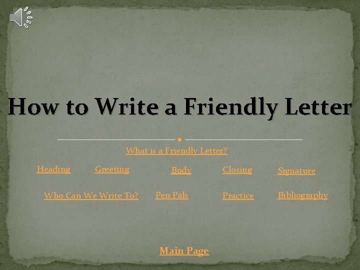 How to Write a Friendly Letter What is a Friendly Letter? Heading Greeting Who