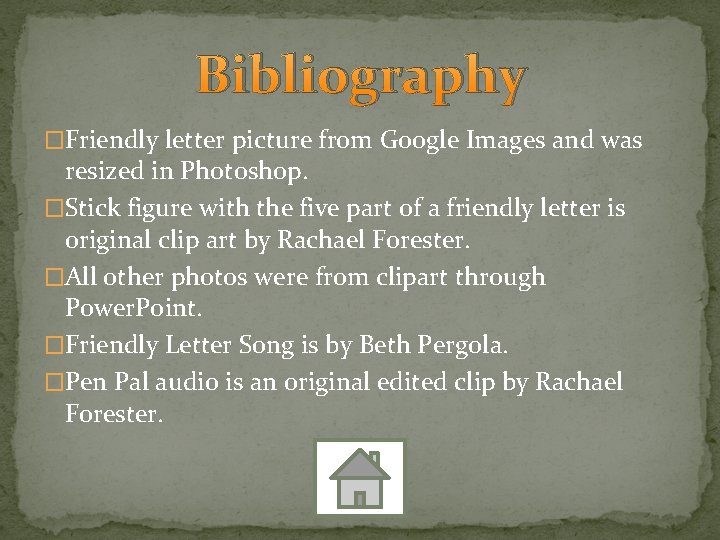 Bibliography �Friendly letter picture from Google Images and was resized in Photoshop. �Stick figure