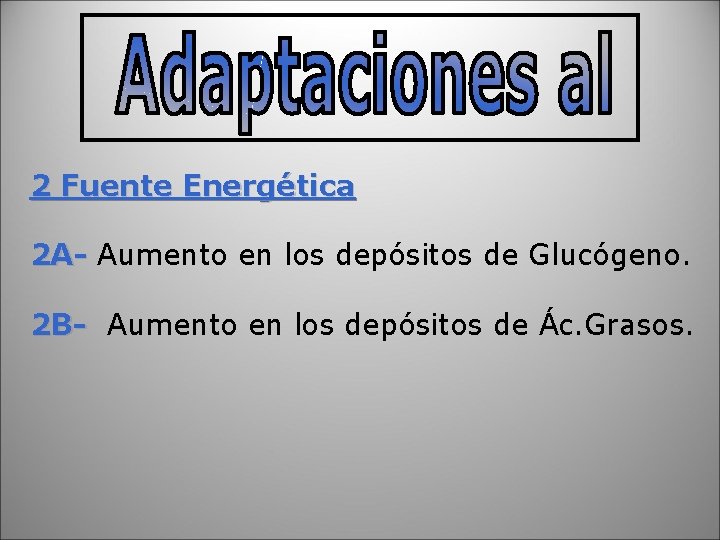 2 Fuente Energética 2 A- Aumento en los depósitos de Glucógeno. 2 B- Aumento