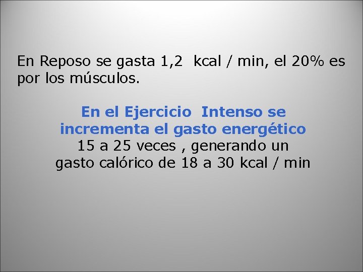 En Reposo se gasta 1, 2 kcal / min, el 20% es por los