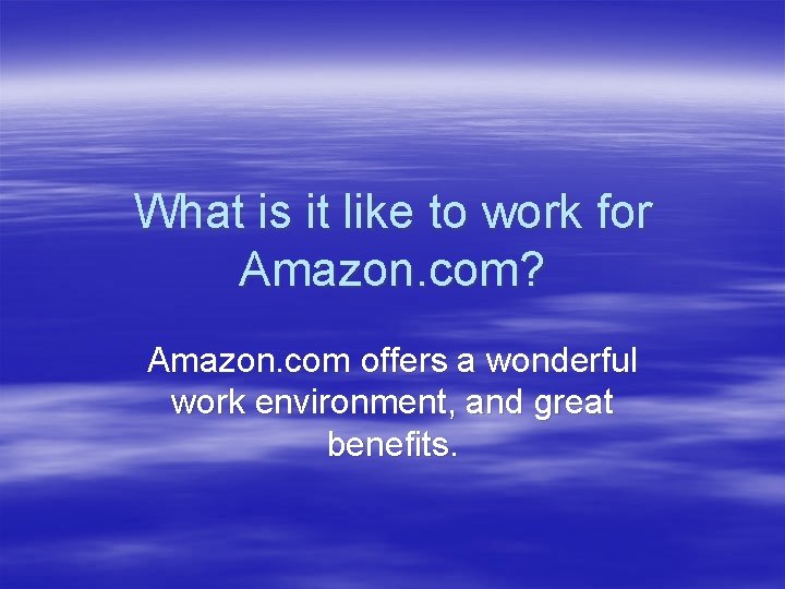 What is it like to work for Amazon. com? Amazon. com offers a wonderful