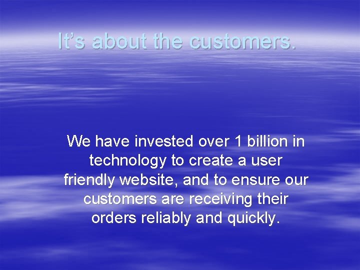 It’s about the customers. We have invested over 1 billion in technology to create