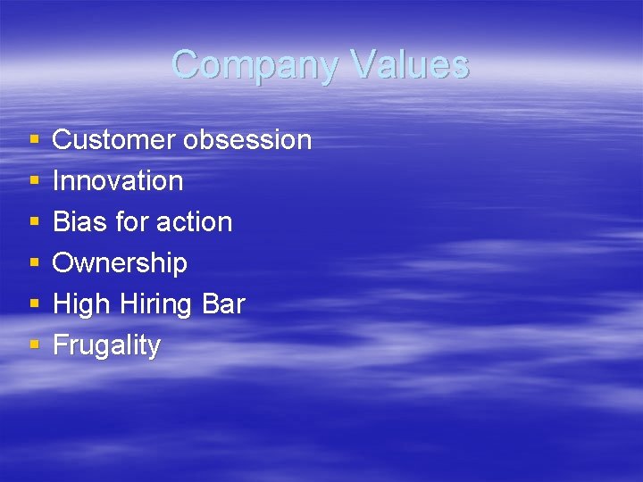 Company Values § § § Customer obsession Innovation Bias for action Ownership High Hiring