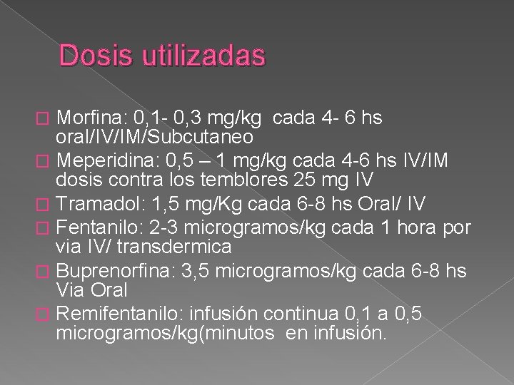 Dosis utilizadas Morfina: 0, 1 - 0, 3 mg/kg cada 4 - 6 hs