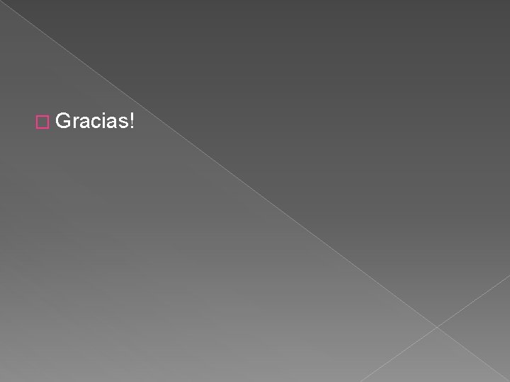 � Gracias! 