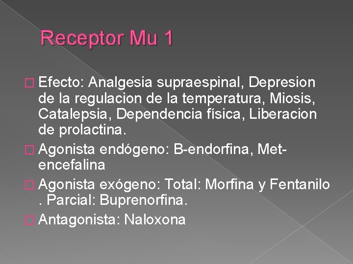 Receptor Mu 1 � Efecto: Analgesia supraespinal, Depresion de la regulacion de la temperatura,