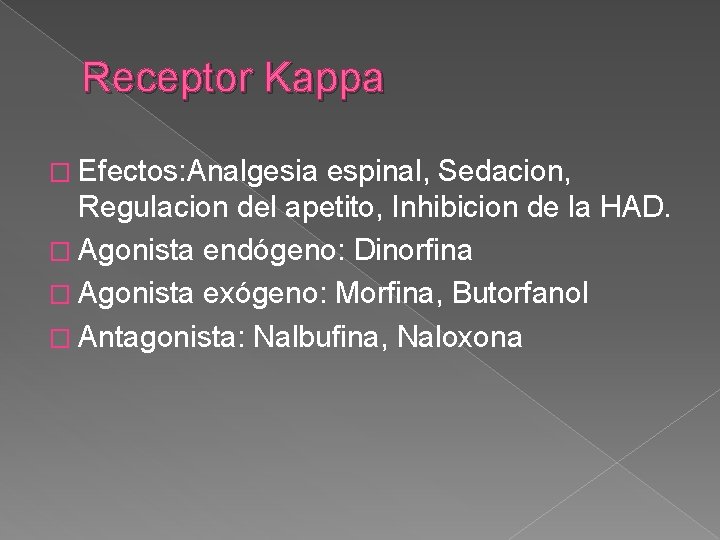 Receptor Kappa � Efectos: Analgesia espinal, Sedacion, Regulacion del apetito, Inhibicion de la HAD.