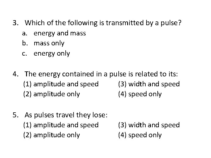 3. Which of the following is transmitted by a pulse? a. energy and mass