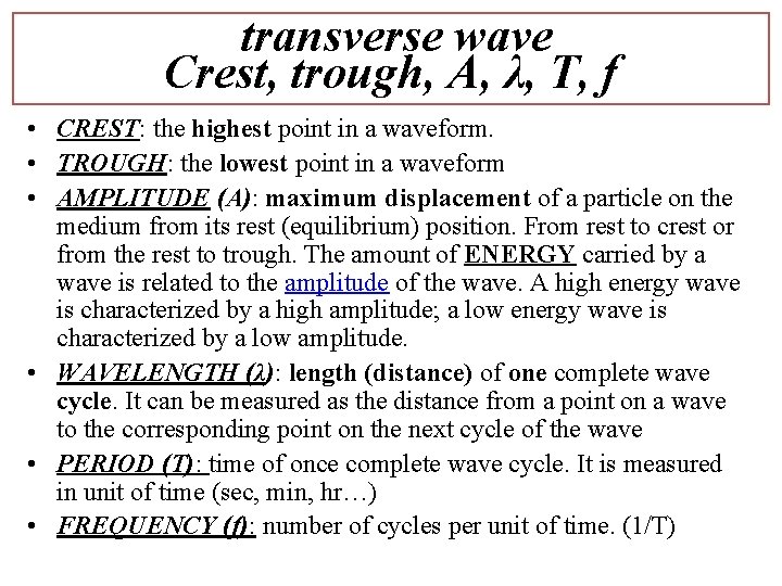 transverse wave Crest, trough, A, λ, T, f • CREST: the highest point in
