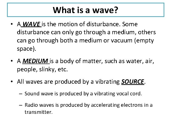What is a wave? • A WAVE is the motion of disturbance. Some disturbance