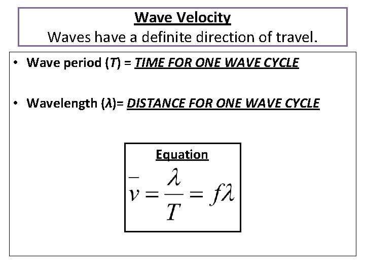 Wave Velocity Waves have a definite direction of travel. • Wave period (T) =