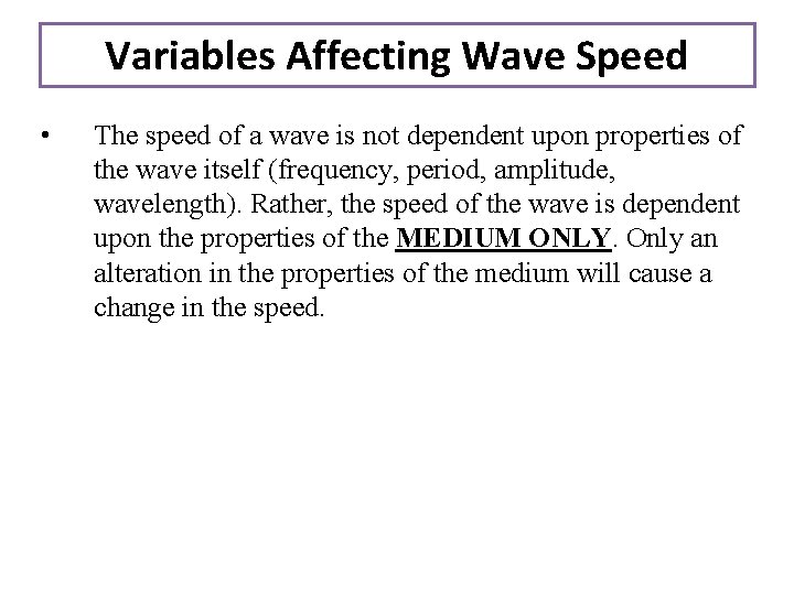 Variables Affecting Wave Speed • The speed of a wave is not dependent upon