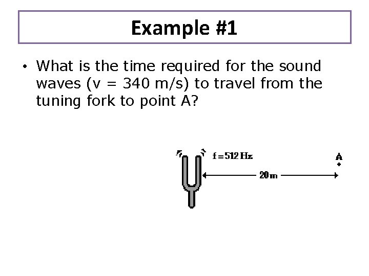 Example #1 • What is the time required for the sound waves (v =